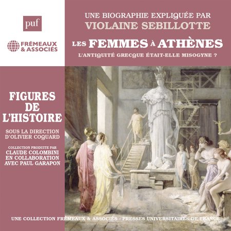Cover for Une Biographie Expliquee Par Violaine Sebillotte · Les Femmes A Athenes (CD) (2024)