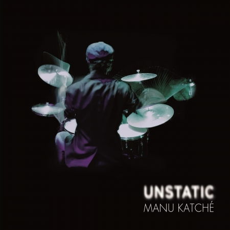 Unstatic - Manu Katche - Musiikki - ANTEPRIMA - 3700187662226 - torstai 10. maaliskuuta 2016