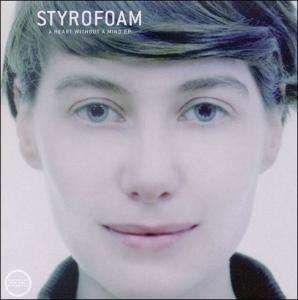 Cover for Styrofoam · A Heart Without A Mind-4t (SCD) (2003)