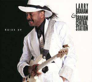 Cover for Graham, Larry &amp; Graham Central Station · Raise Up (CD) [Digipak] (2013)