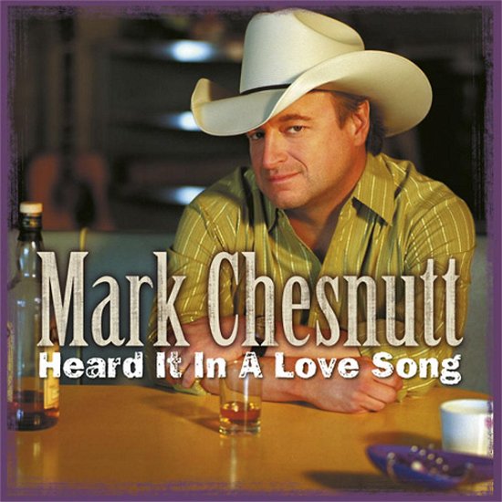 Cover for Mark Chesnutt · Heard It in a Love Song (CD) (2006)