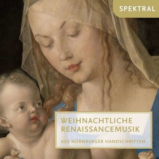 Cover for Schola cantorum Nürnberg / Egidenchor Nürnberg / Oltremontano Renaissance-instrumentalisten / Praetorius, Pia · Weihnachtliche Renaissancemusik aus Nürnberger Handschriften Spektral Jul (CD) (2014)