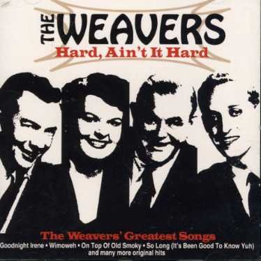 Hard Ain't It Hard: the Weavers Greatest Songs - Weavers - Música - CHERRY RED - 5013929450226 - 24 de abril de 2007
