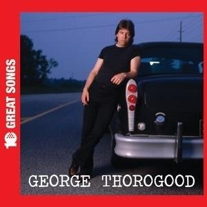 Cover for George Thorogood · 10 Great Songs (CD) (2010)