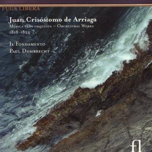 Arriaga - Symphonies And Overtures - Il Fondamento / Paul Dombrecht - Musikk - FUGA LIBERA - 5425005575226 - 1. mai 2011