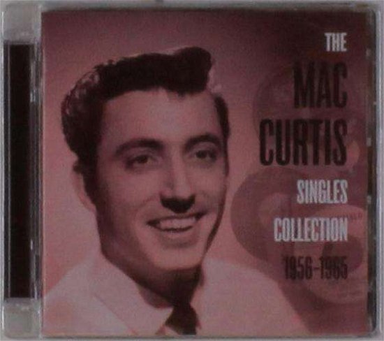 Cover for Mac Curtis · The Mac Curtis Singles Collection 1956-1965 (CD) (2018)