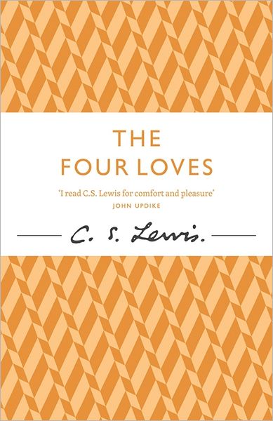 The Four Loves - C. S. Lewis Signature Classic - C. S. Lewis - Bøger - HarperCollins Publishers - 9780007461226 - 12. april 2012