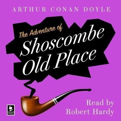 Cover for Sir Arthur Conan Doyle · The Adventure of Shoscombe Old Place: A Sherlock Holmes Adventure (Argo Classics) Lib/E (CD) (2021)