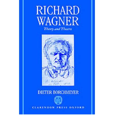 Cover for Borchmeyer, Dieter (Professor of German and Theatre Studies, Professor of German and Theatre Studies, University of Heidelberg) · Richard Wagner: Theory and Theatre (Hardcover Book) (1991)