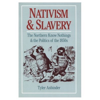 Cover for Anbinder, Tyler G. (Assistant Professor of History, Assistant Professor of History, George Washington University, USA) · Nativism and Slavery: The Northern Know Nothings and the Politics of the 1850s (Pocketbok) (1992)