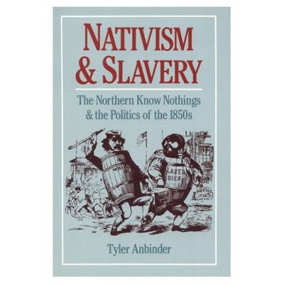 Cover for Anbinder, Tyler G. (Assistant Professor of History, Assistant Professor of History, George Washington University, USA) · Nativism and Slavery: The Northern Know Nothings and the Politics of the 1850s (Paperback Book) (1992)