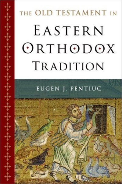 Cover for Pentiuc, Eugen J. (Tenured Professor of Old Testament and Hebrew; Director of the Th.M. Program, Tenured Professor of Old Testament and Hebrew; Director of the Th.M. Program, Holy Cross Greek Orthodox School of Theology) · The Old Testament in Eastern Orthodox Tradition (Hardcover Book) (2014)