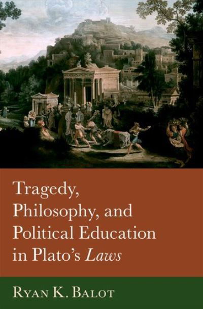 Cover for Balot, Ryan K. (Professor of Political Science and Classics, Professor of Political Science and Classics, University of Toronto) · Tragedy, Philosophy, and Political Education in Plato's Laws (Hardcover Book) (2024)