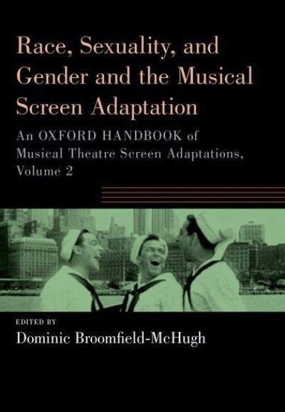 Race, Sexuality, and Gender and the Musical Screen Adaptation: An Oxford Handbook of Musical Theatre Screen Adaptations, Volume 2 - OXFORD HANDBOOKS SERIES -  - Kirjat - Oxford University Press Inc - 9780197663226 - maanantai 17. huhtikuuta 2023