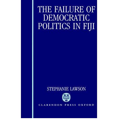 Cover for Lawson, Stephanie (Lecturer in Politics, Lecturer in Politics, University of New England, New South Wales) · The Failure of Democratic Politics in Fiji (Hardcover Book) (1991)