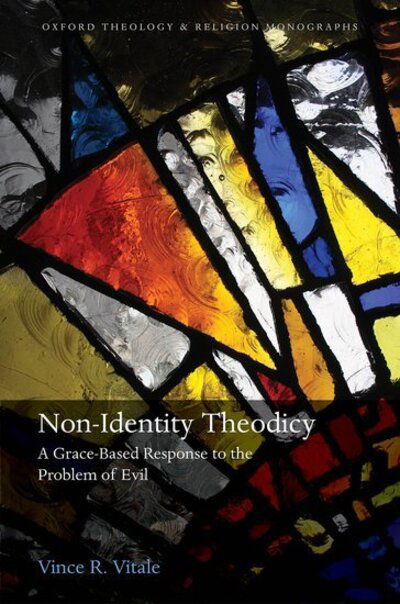 Cover for Vitale, Vince R. (, co-founder of Kardia) · Non-Identity Theodicy: A Grace-Based Response to the Problem of Evil - Oxford Theology and Religion Monographs (Hardcover Book) (2020)