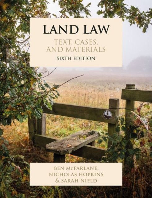 Land Law: Text, Cases, and Materials - Text, Cases, and Materials - McFarlane, Ben (Professor of English Law, University of Oxford, Professor of English Law, University of Oxford) - Books - Oxford University Press - 9780198893226 - August 1, 2024