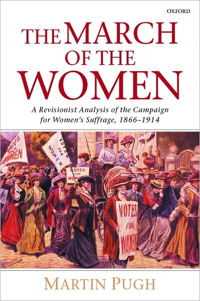 Cover for Pugh, Martin (, Research Professor in History at Liverpool John Moores University) · The March of the Women: A Revisionist Analysis of the Campaign for Women's Suffrage, 1866-1914 (Paperback Book) (2002)
