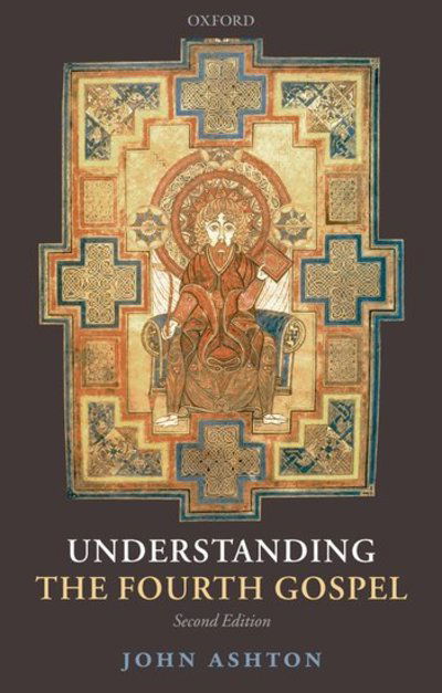 Cover for Ashton, John (Former University Lecturer in New Testament Studies, and Fellow of Wolfson College, Oxford) · Understanding the Fourth Gospel (Paperback Book) [2 Revised edition] (2008)