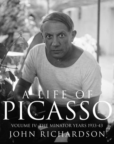 Cover for John Richardson · A Life of Picasso Volume IV: The Minotaur Years: 1933–1943 - Life of Picasso (Innbunden bok) (2022)