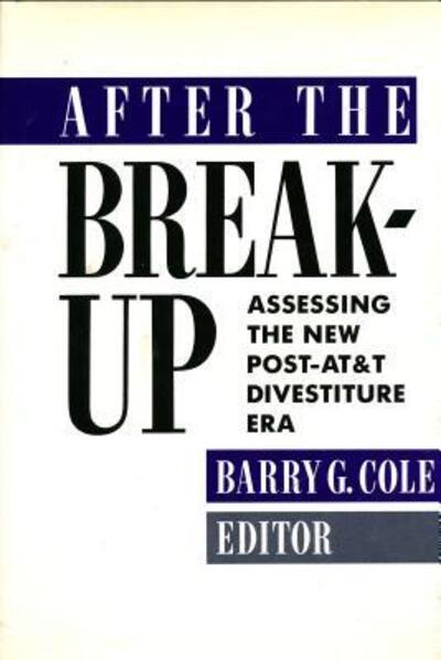 Cover for B Cole · After the Breakup: Assessing the New Post-AT&amp;T Divestiture Era (Hardcover Book) (1991)