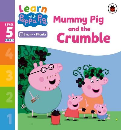 Cover for Peppa Pig · Learn with Peppa Phonics Level 5 Book 13 – Mummy Pig and the Crumble (Phonics Reader) - Learn with Peppa (Taschenbuch) (2023)