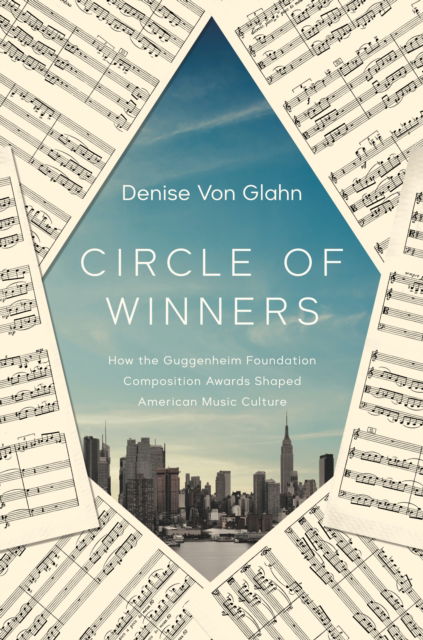 Cover for Denise Von Glahn · Circle of Winners: How the Guggenheim Foundation Composition Awards Shaped American Music Culture - Music in American Life (Paperback Book) (2023)