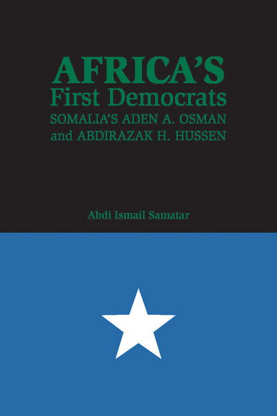 Cover for Abdi Ismail Samatar · Africa's First Democrats: Somalia's Aden A. Osman and Abdirazak H. Hussen (Hardcover Book) (2016)