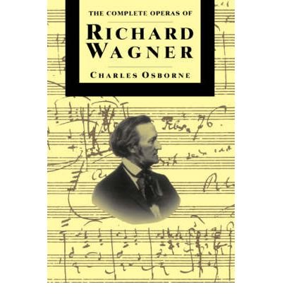 The Complete Operas Of Richard Wagner - Charles Osborne - Books - Hachette Books - 9780306805226 - March 22, 1993