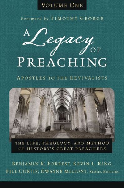 Cover for A Legacy of Preaching, Volume One---Apostles to the Revivalists: The Life, Theology, and Method of History’s Great Preachers (Hardcover Book) (2018)