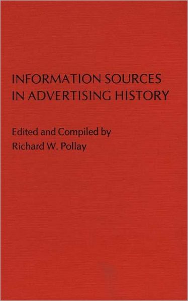 Cover for Richard Pollay · Information Sources in Advertising History (Hardcover Book) [Annotated edition] (1979)