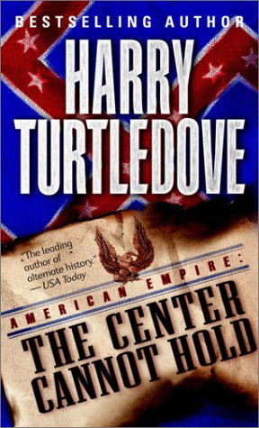 Cover for Harry Turtledove · The Center Cannot Hold (American Empire, Book Two) (Southern Victory: American Empire) (Paperback Book) [Reprint edition] (2003)