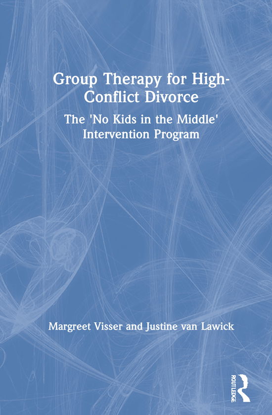 Cover for Visser, Margreet (Children's Trauma Center, The Netherlands) · Group Therapy for High-Conflict Divorce: The ‘No Kids in the Middle’ Intervention Programme (Hardcover Book) (2021)