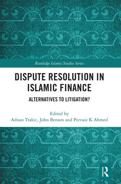 Dispute Resolution in Islamic Finance: Alternatives to Litigation? - Routledge Islamic Studies Series (Paperback Book) (2020)