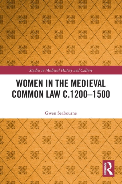 Women in the Medieval Common Law c.1200–1500 - Studies in Medieval History and Culture - Gwen Seabourne - Books - Taylor & Francis Ltd - 9780367745226 - January 9, 2023