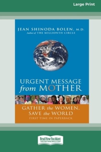 Cover for Bolen, Jean Shinoda, M.D. · Urgent Message from Mother: Gather the Women, Save the World (16pt Large Print Edition) (Paperback Book) (2011)