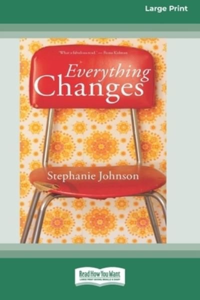 Cover for Stephanie Johnson · Everything Changes [16pt Large Print Edition] (Book) (2021)