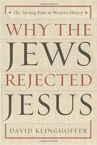Why the Jews Rejected Jesus: the Turning Point in Western History - David Klinghoffer - Bøger - Harmony - 9780385510226 - 1. marts 2006