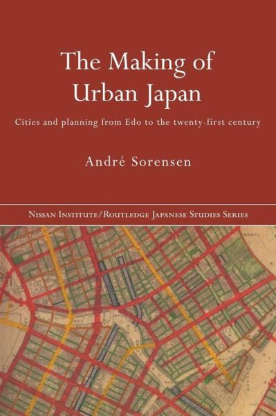 Cover for Andre Sorensen · The Making of Urban Japan: Cities and Planning from Edo to the Twenty First Century - Nissan Institute / Routledge Japanese Studies (Paperback Book) (2004)