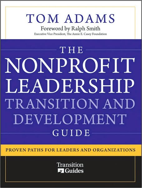 Cover for Tom Adams · The Nonprofit Leadership Transition and Development Guide: Proven Paths for Leaders and Organizations (Paperback Book) (2010)