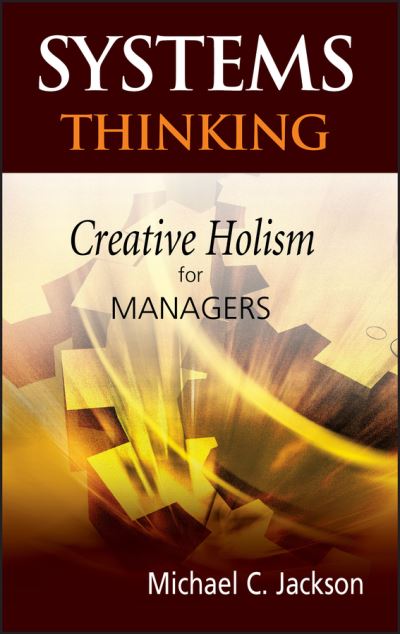 Cover for Jackson, Michael C. (University of Hull, UK) · Systems Thinking: Creative Holism for Managers (Hardcover Book) (2003)
