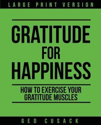 Cover for Ged Cusack · Gratitude for Happiness : How to Exercise your Gratitude Muscles (Paperback Bog) (2019)