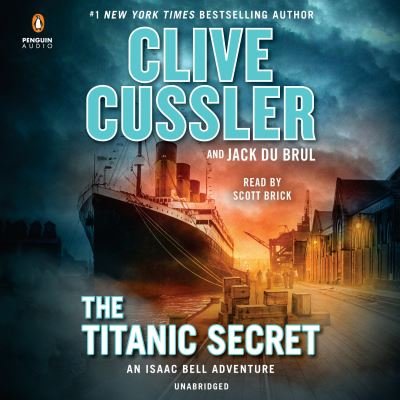 The Titanic Secret - An Isaac Bell Adventure - Clive Cussler - Livre audio - Penguin Random House Audio Publishing Gr - 9780525525226 - 10 septembre 2019