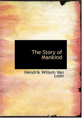 Cover for Hendrik Willem Van Loon · The Story of Mankind (Hardcover Book) [Large Print, Large Type edition] (2008)