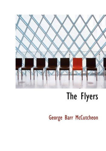 Cover for George Barr Mccutcheon · The Flyers (Hardcover Book) [Large Print, Large Type edition] (2008)