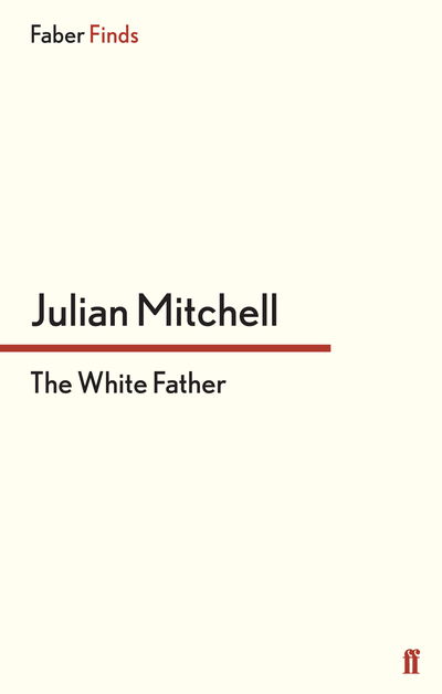 Cover for Julian Mitchell · The White Father (Paperback Book) [Main edition] (2013)