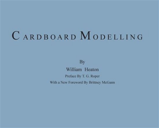 Cover for William Heaton · Cardboard Modelling A Manual With Full Working Drawings and Instructions (Hardcover Book) (2019)