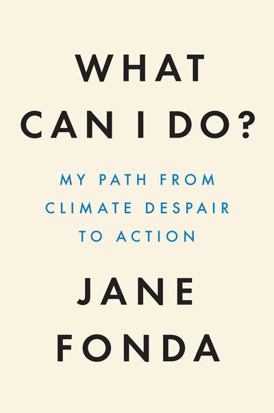 Cover for Jane Fonda · What Can I Do?: My Path from Climate Despair to Action (Hardcover bog) (2020)