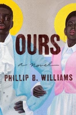 Cover for Phillip B. Williams · Ours (Book) (2024)