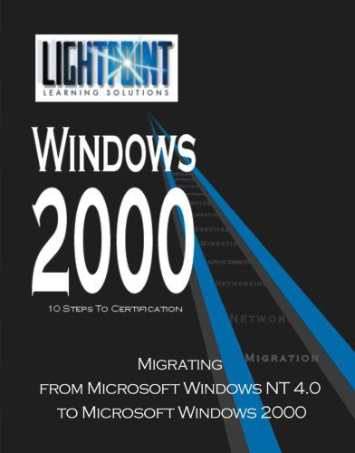 Migrating from Microsoft Windows Nt 4.0 to Microsoft Windows 2000 (Lightpoint Learning Solutions Windows 2000) - Lightpoint Solutions - Books - iUniverse - 9780595148226 - May 1, 2001